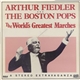 Arthur Fiedler And The Boston Pops - The World's Greatest Marches