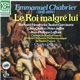 Emmanuel Chabrier, Barbara Hendricks / Isabel Garcisanz, Gino Quilico / Peter Jeffes, Jean-Philippe Lafont, Chœurs De Radio France, Nouvel Orchestre Philharmonique De Radio-France, Charles Dutoit - Le Roi Malgré Lui